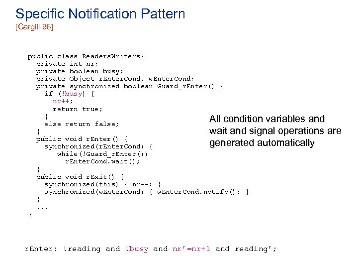 Specific Notification Pattern [Cargill 96] public class Readers. Writers{ private int nr; private boolean