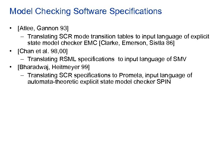 Model Checking Software Specifications • [Atlee, Gannon 93] – Translating SCR mode transition tables