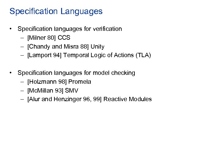 Specification Languages • Specification languages for verification – [Milner 80] CCS – [Chandy and