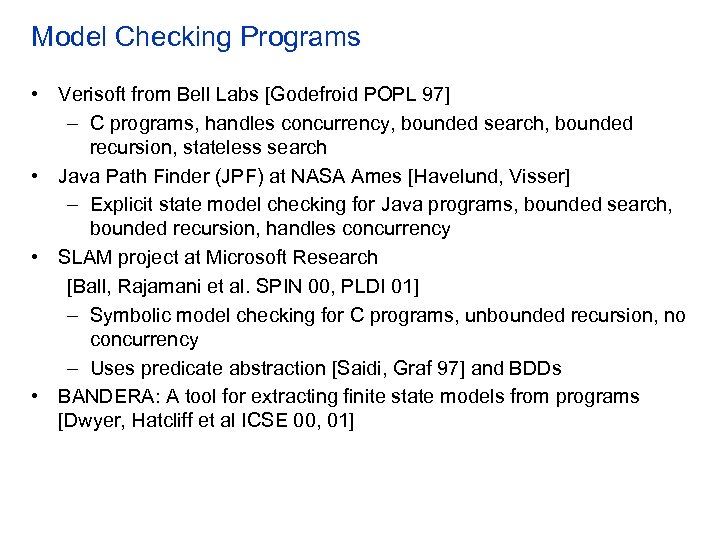 Model Checking Programs • Verisoft from Bell Labs [Godefroid POPL 97] – C programs,