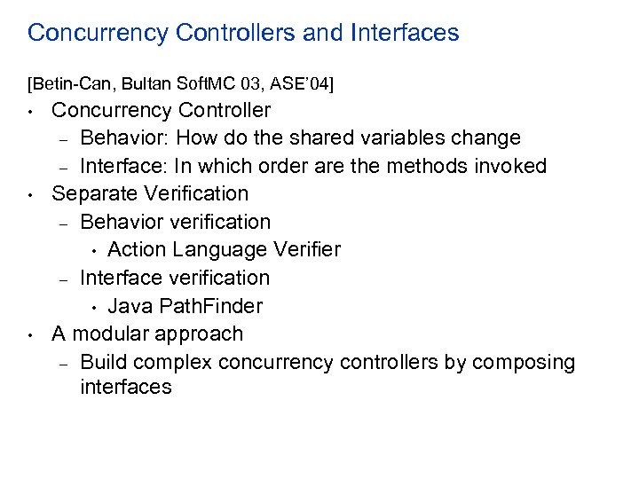 Concurrency Controllers and Interfaces [Betin-Can, Bultan Soft. MC 03, ASE’ 04] • • •