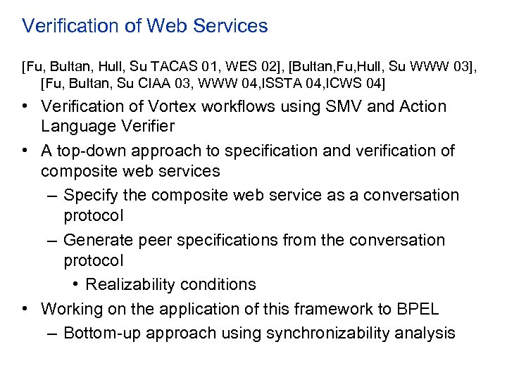 Verification of Web Services [Fu, Bultan, Hull, Su TACAS 01, WES 02], [Bultan, Fu,