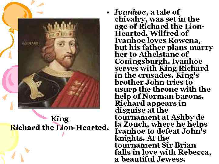  • Ivanhoe, a tale of chivalry, was set in the age of Richard