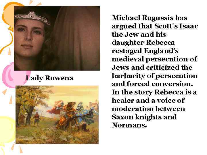 Lady Rowena Michael Ragussis has argued that Scott's Isaac the Jew and his daughter