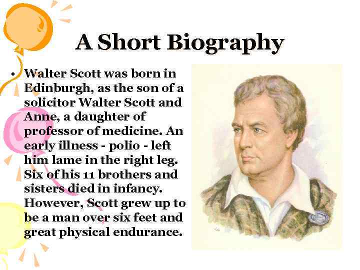 A Short Biography • Walter Scott was born in Edinburgh, as the son of