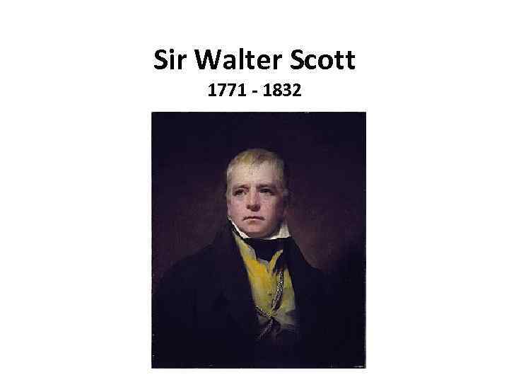 Sir Walter Scott 1771 - 1832 