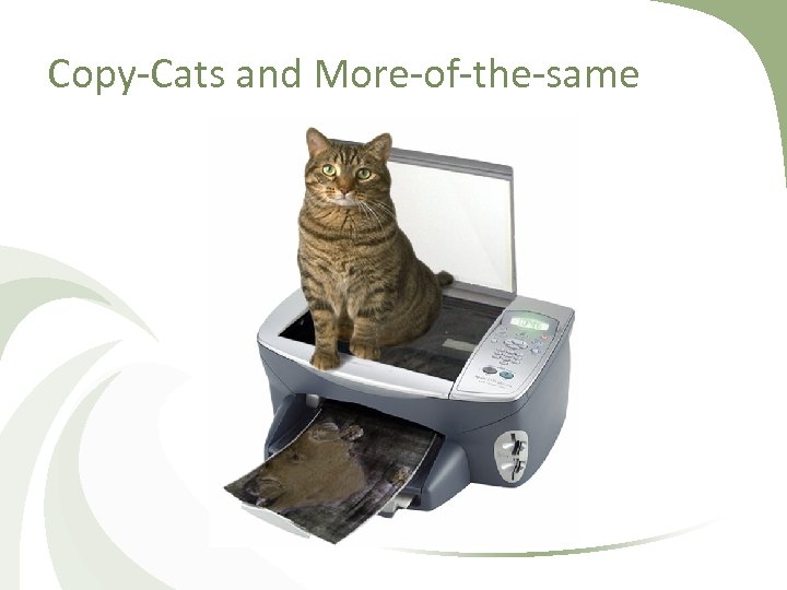 Copy-Cats and More-of-the-same 