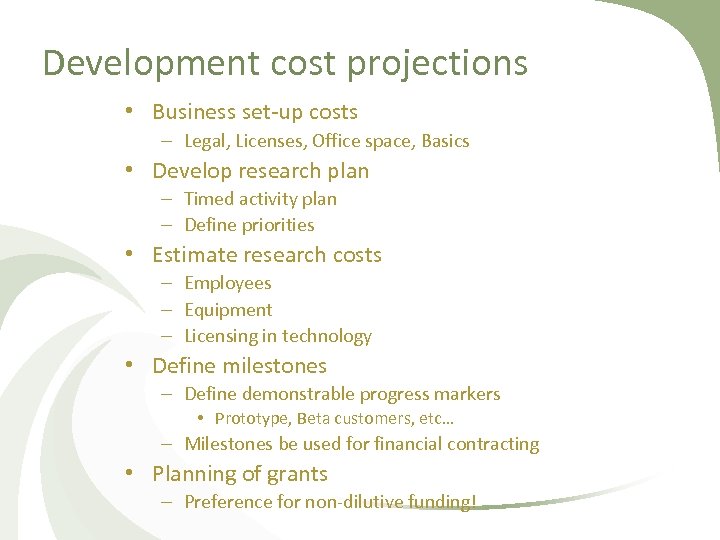Development cost projections • Business set-up costs – Legal, Licenses, Office space, Basics •