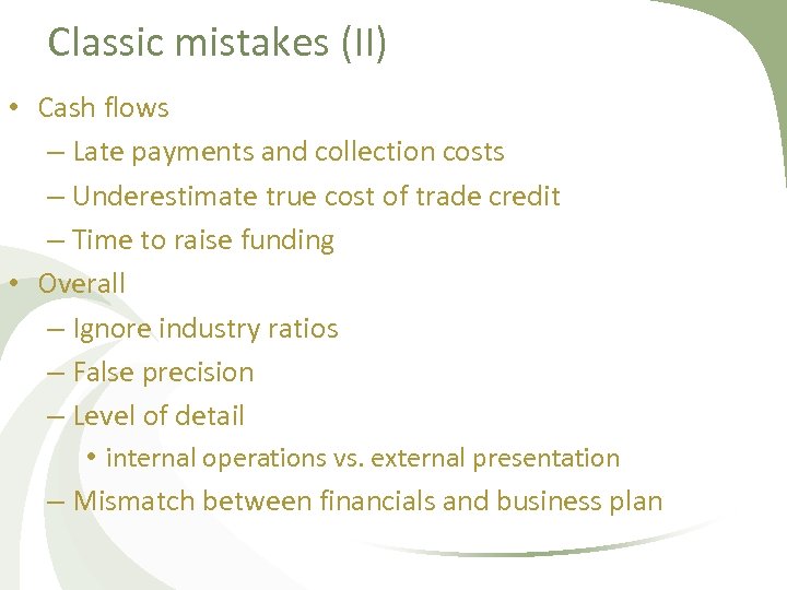 Classic mistakes (II) • Cash flows – Late payments and collection costs – Underestimate