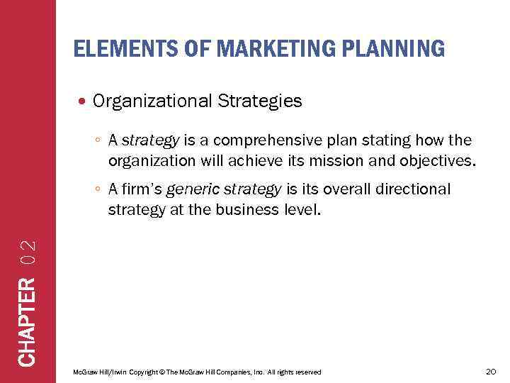 ELEMENTS OF MARKETING PLANNING Organizational Strategies ◦ A strategy is a comprehensive plan stating