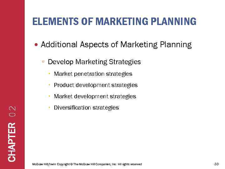 ELEMENTS OF MARKETING PLANNING Additional Aspects of Marketing Planning ◦ Develop Marketing Strategies Market