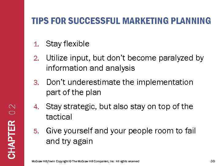 TIPS FOR SUCCESSFUL MARKETING PLANNING Stay flexible 2. Utilize input, but don’t become paralyzed