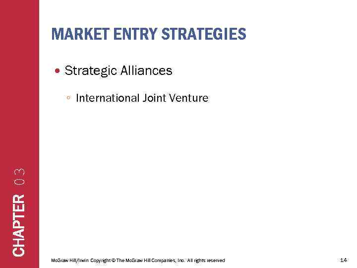 MARKET ENTRY STRATEGIES Strategic Alliances CHAPTER 03 ◦ International Joint Venture Mc. Graw Hill/Irwin