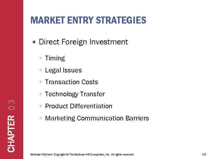 MARKET ENTRY STRATEGIES Direct Foreign Investment ◦ Timing ◦ Legal Issues ◦ Transaction Costs