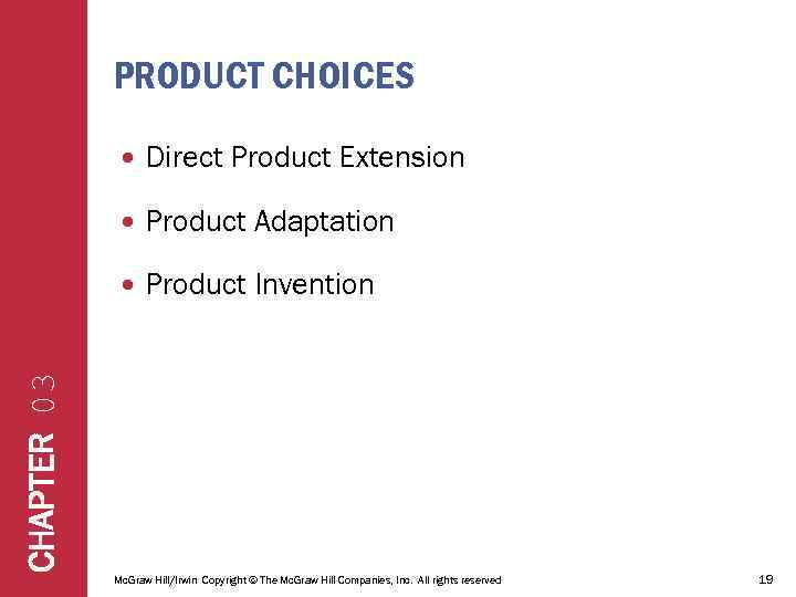 PRODUCT CHOICES Direct Product Extension Product Adaptation Product Invention CHAPTER 03 Mc. Graw Hill/Irwin