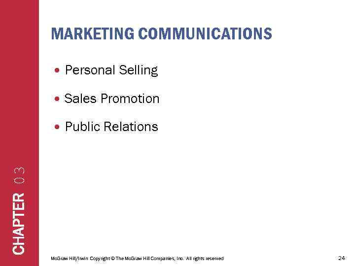 MARKETING COMMUNICATIONS Personal Selling Sales Promotion Public Relations CHAPTER 03 Mc. Graw Hill/Irwin Copyright