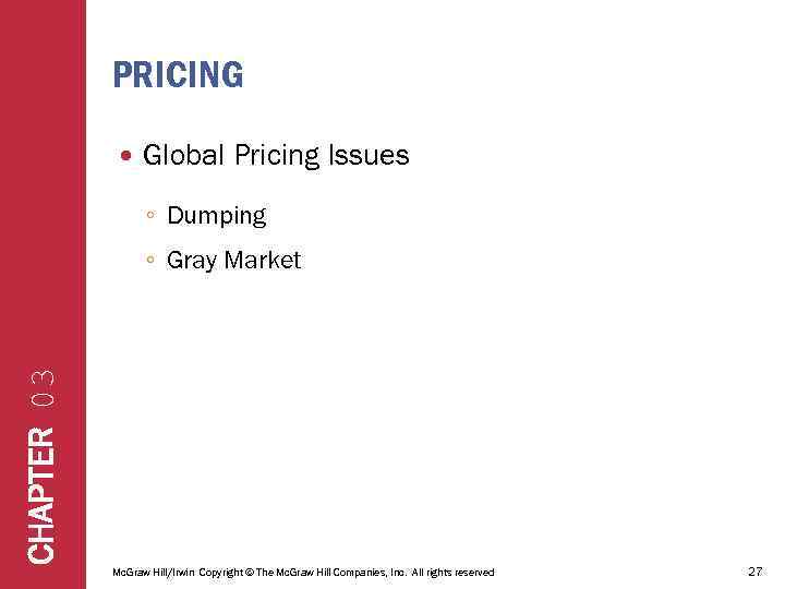 PRICING Global Pricing Issues ◦ Dumping CHAPTER 03 ◦ Gray Market Mc. Graw Hill/Irwin