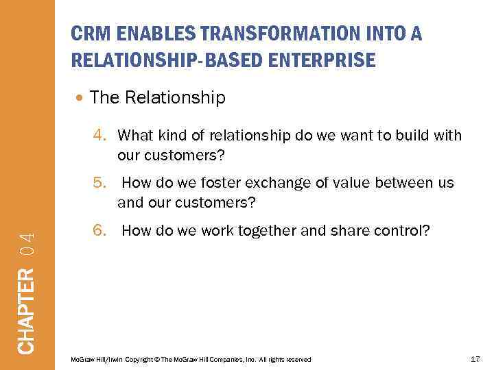 CRM ENABLES TRANSFORMATION INTO A RELATIONSHIP-BASED ENTERPRISE The Relationship 4. What kind of relationship