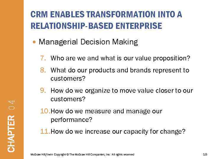 CRM ENABLES TRANSFORMATION INTO A RELATIONSHIP-BASED ENTERPRISE Managerial Decision Making 7. Who are we