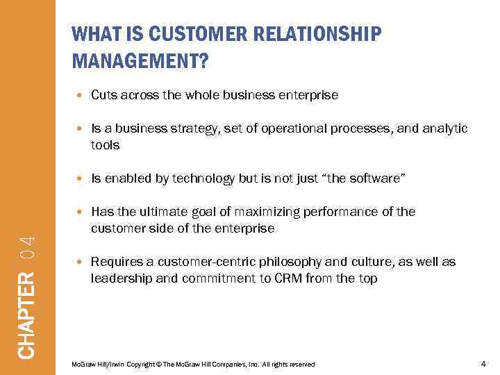WHAT IS CUSTOMER RELATIONSHIP MANAGEMENT? Cuts across the whole business enterprise Is a business