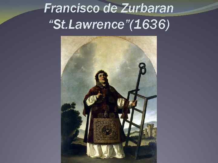 Francisco de Zurbaran “St. Lawrence”(1636) 