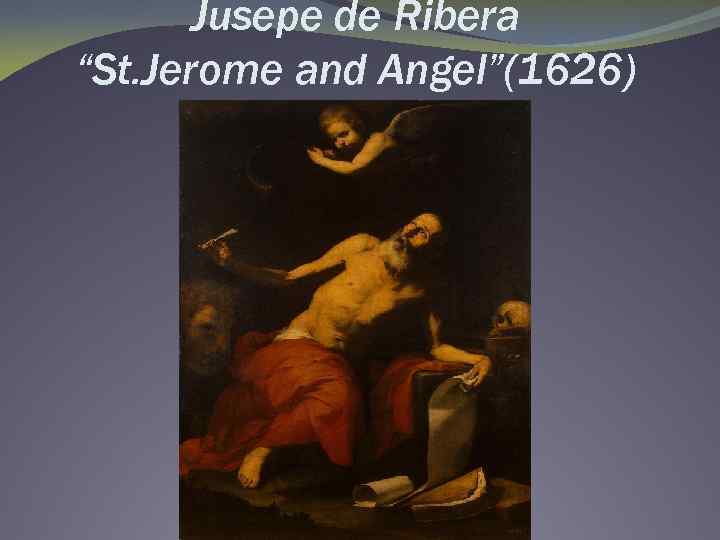Jusepe de Ribera “St. Jerome and Angel”(1626) 
