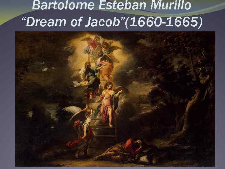 Bartolome Esteban Murillo “Dream of Jacob”(1660 -1665) 