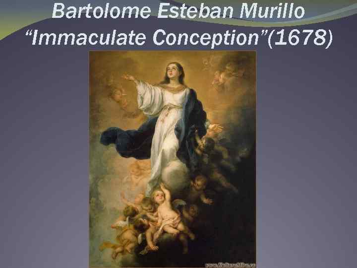 Bartolome Esteban Murillo “Immaculate Conception”(1678) 
