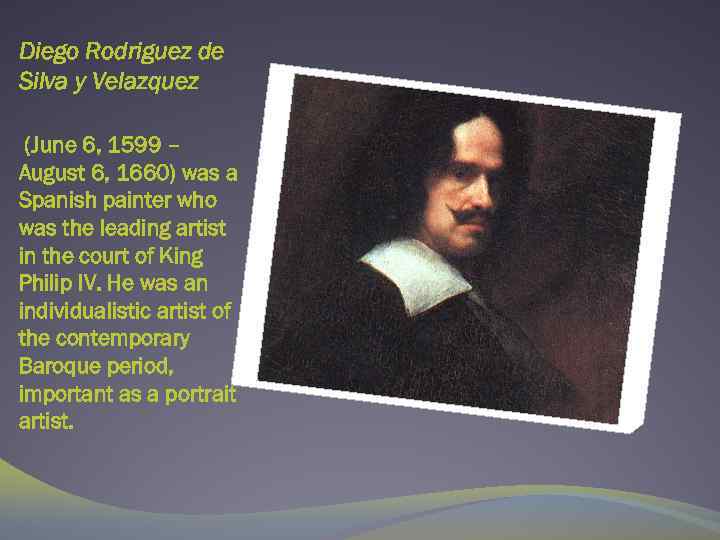 Diego Rodriguez de Silva y Velazquez (June 6, 1599 – August 6, 1660) was