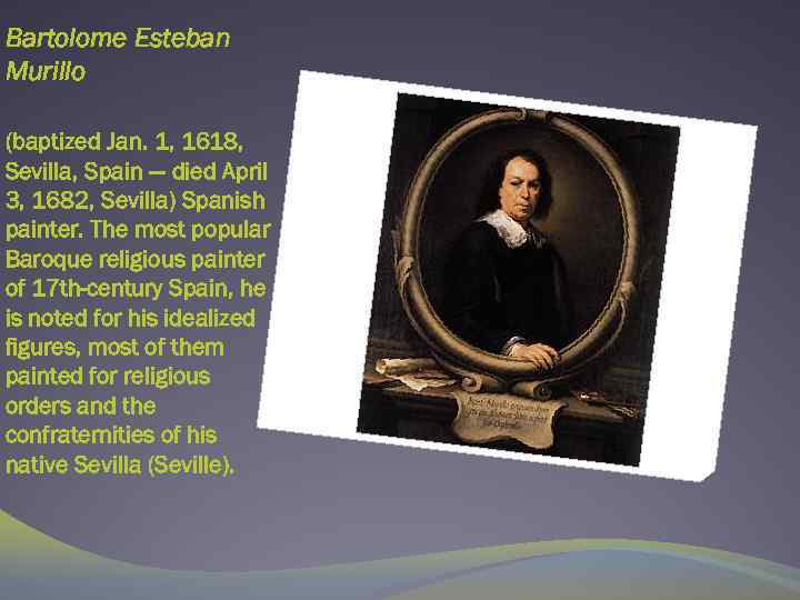 Bartolome Esteban Murillo (baptized Jan. 1, 1618, Sevilla, Spain — died April 3, 1682,