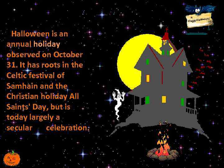 Halloween is an annual holiday observed on October 31. It has roots in the