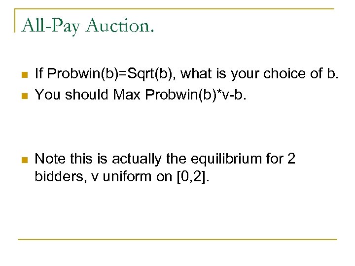 All-Pay Auction. n n n If Probwin(b)=Sqrt(b), what is your choice of b. You