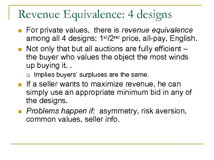 Revenue Equivalence: 4 designs n n For private values, there is revenue equivalence among