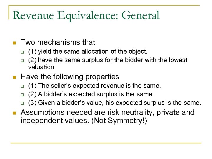 Revenue Equivalence: General n Two mechanisms that q q n Have the following properties