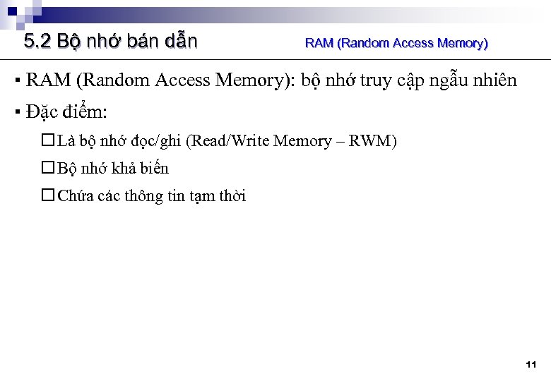 5. 2 Bộ nhớ bán dẫn RAM (Random Access Memory) ▪ RAM (Random Access