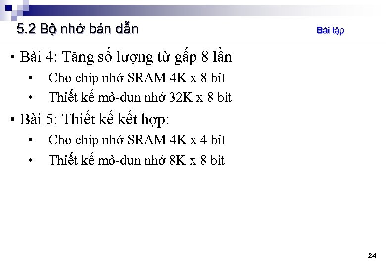 5. 2 Bộ nhớ bán dẫn Bài tập ▪ Bài 4: Tăng số lượng