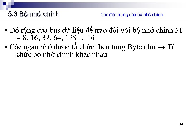 5. 3 Bộ nhớ chính Các đặc trưng của bộ nhớ chính ▪ Độ