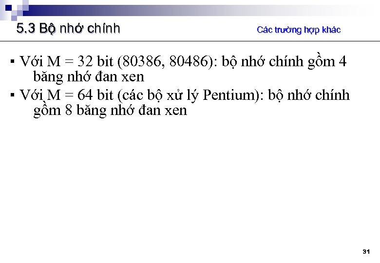 5. 3 Bộ nhớ chính Các trường hợp khác ▪ Với M = 32