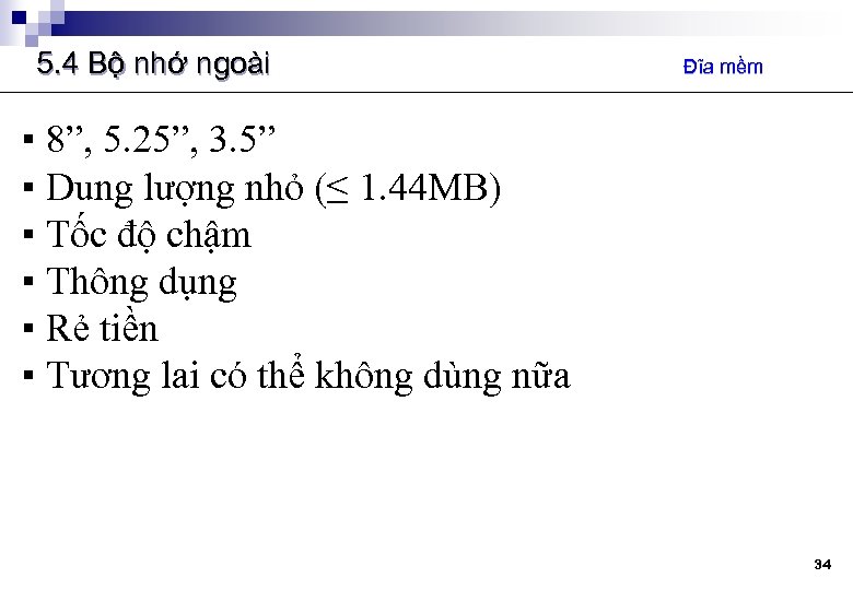 5. 4 Bộ nhớ ngoài Đĩa mềm ▪ 8”, 5. 25”, 3. 5” ▪