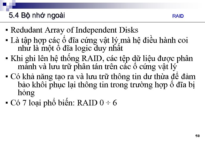 5. 4 Bộ nhớ ngoài RAID ▪ Redudant Array of Independent Disks ▪ Là