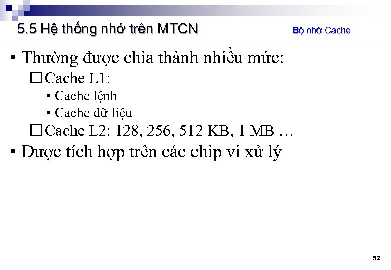 5. 5 Hệ thống nhớ trên MTCN Bộ nhớ Cache ▪ Thường được chia