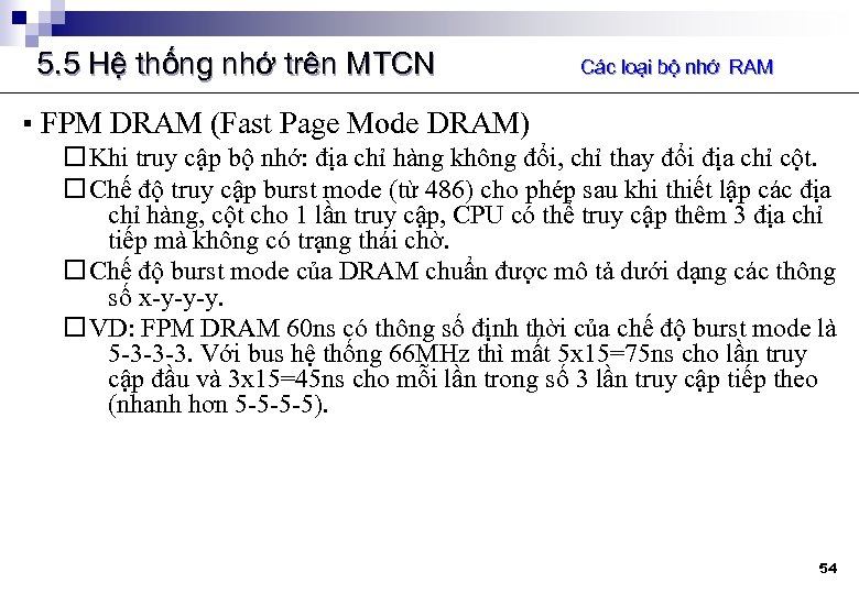 5. 5 Hệ thống nhớ trên MTCN Các loại bộ nhớ RAM ▪ FPM