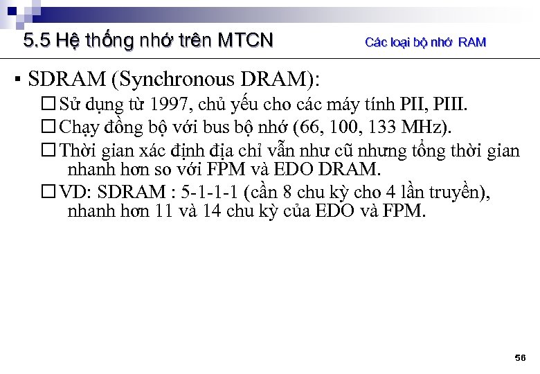 5. 5 Hệ thống nhớ trên MTCN Các loại bộ nhớ RAM ▪ SDRAM