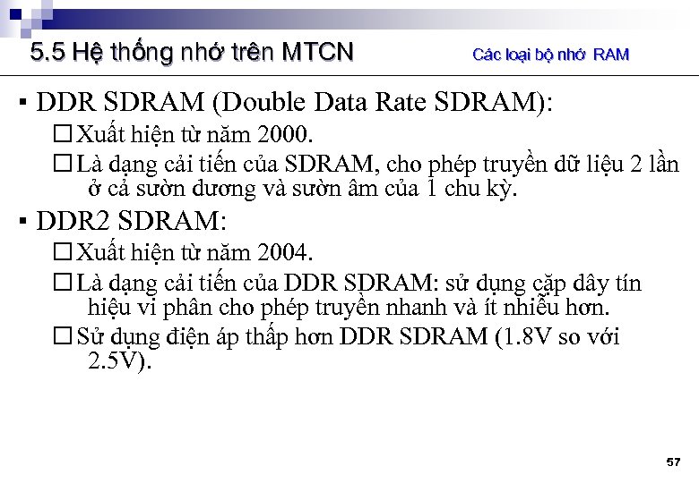 5. 5 Hệ thống nhớ trên MTCN Các loại bộ nhớ RAM ▪ DDR