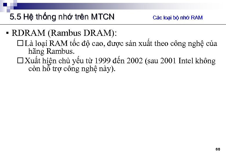 5. 5 Hệ thống nhớ trên MTCN Các loại bộ nhớ RAM ▪ RDRAM