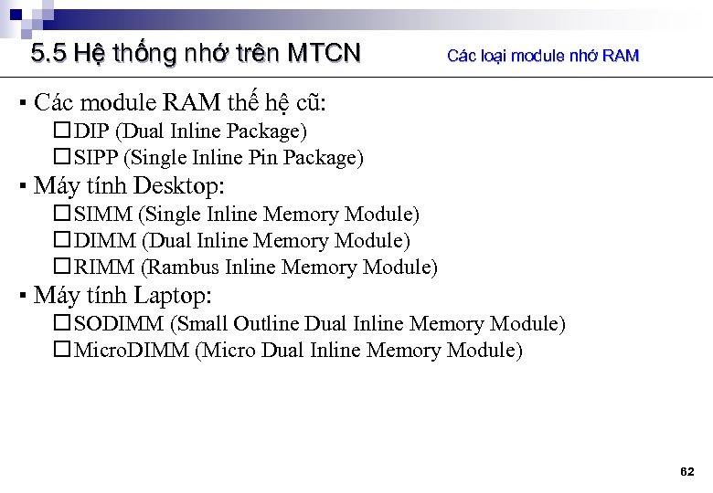 5. 5 Hệ thống nhớ trên MTCN Các loại module nhớ RAM ▪ Các