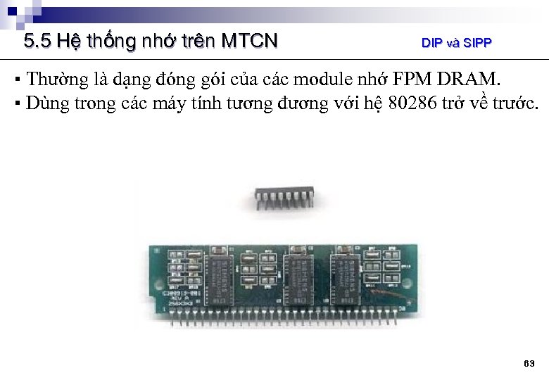 5. 5 Hệ thống nhớ trên MTCN DIP và SIPP ▪ Thường là dạng