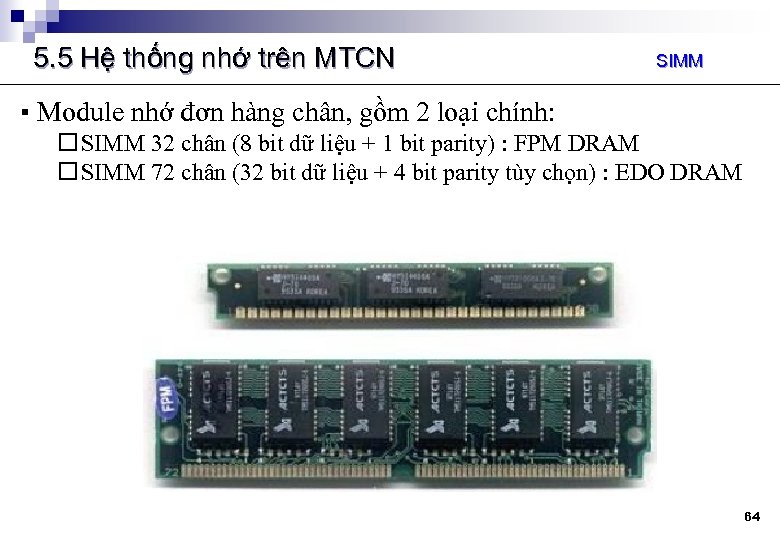 5. 5 Hệ thống nhớ trên MTCN SIMM ▪ Module nhớ đơn hàng chân,