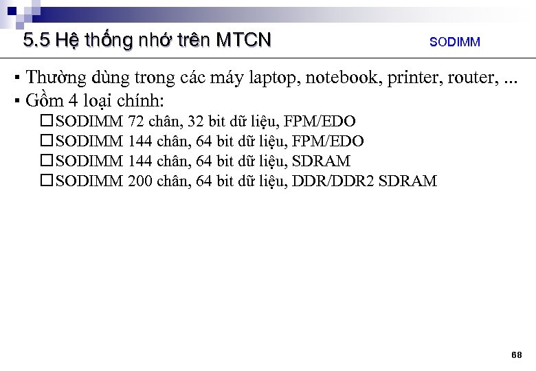 5. 5 Hệ thống nhớ trên MTCN SODIMM ▪ Thường dùng trong các máy