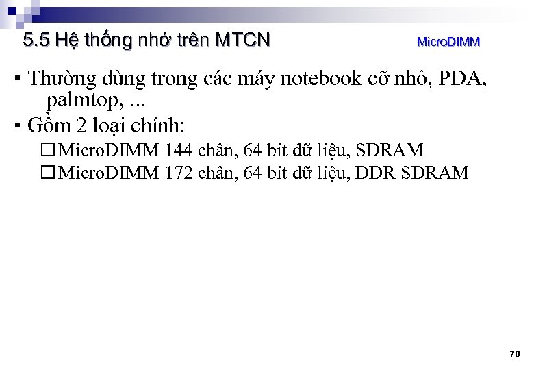 5. 5 Hệ thống nhớ trên MTCN Micro. DIMM ▪ Thường dùng trong các